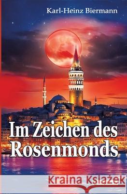 Im Zeichen des Rosenmonds Karl-Heinz Biermann 9783384161598 Tredition Gmbh - książka