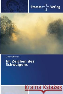 Im Zeichen des Schweigens Rutkowski, Dieter 9786202442572 Fromm Verlag - książka