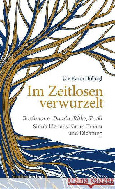 Im Zeitlosen verwurzelt : Bachmann, Domin, Rilke, Trakl. Sinnbilder aus Natur, Traum und Dichtung Höllrigl, Ute Karin 9783706556514 StudienVerlag - książka