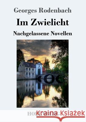 Im Zwielicht: Nachgelassene Novellen Rodenbach, Georges 9783743717466 Hofenberg - książka