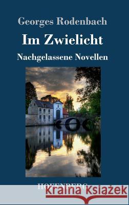 Im Zwielicht: Nachgelassene Novellen Rodenbach, Georges 9783743717671 Hofenberg - książka