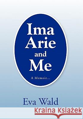 Ima Arie and Me Eva Wald 9781453510841 Xlibris - książka