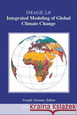 Image 2.0: Integrated Modeling of Global Climate Change J. Alcamo Joseph Alcamo 9780792328605 Kluwer Academic Publishers - książka