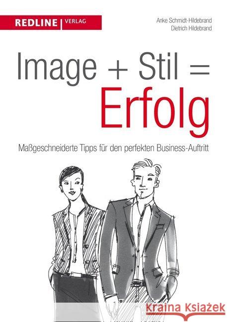 Image + Stil = Erfolg : Maßgeschneiderte Tipps für den perfekten Business-Auftritt Schmidt-Hildebrand, Anke; Hildebrand, Dietrich 9783868815351 Redline Wirtschaftsverlag - książka