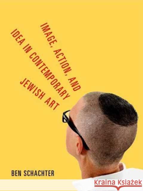 Image, Action, and Idea in Contemporary Jewish Art Ben Schachter 9780271079127 Penn State University Press - książka