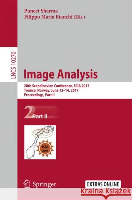 Image Analysis: 20th Scandinavian Conference, Scia 2017, Tromsø, Norway, June 12-14, 2017, Proceedings, Part II Sharma, Puneet 9783319591285 Springer - książka