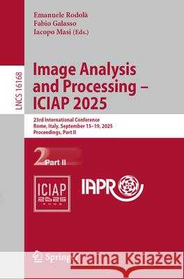 Image Analysis and Processing - Iciap 2025: 23rd International Conference, Rome, Italy, September 15-19, 2025, Proceedings, Part II Emanuele Rodol? Fabio Galasso Iacopo Masi 9783032101914 Springer - książka