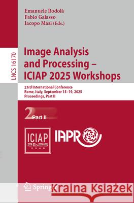 Image Analysis and Processing - Iciap 2025 Workshops: 23rd International Conference, Rome, Italy, September 15-19, 2025, Proceedings, Part II Emanuele Rodol? Fabio Galasso Iacopo Masi 9783032113801 Springer - książka