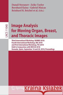 Image Analysis for Moving Organ, Breast, and Thoracic Images: Third International Workshop, Rambo 2018, Fourth International Workshop, Bia 2018, and F Stoyanov, Danail 9783030009458 Springer - książka