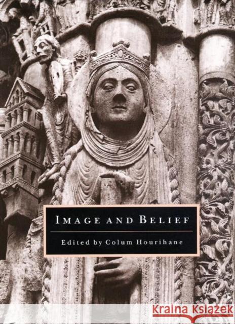 Image and Belief: Studies in Celebration of the Eightieth Anniversary of the Index of Christian Art Hourihane, Colum 9780691010038 Princeton University Press - książka