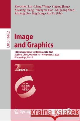 Image and Graphics: 13th International Conference, Icig 2025, Xuzhou, China, October 31 - November 2, 2025, Proceedings, Part II Jing Dong Zhouchen Lin Liang Wang 9789819533923 Springer - książka