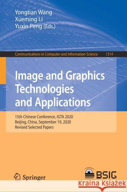 Image and Graphics Technologies and Applications: 15th Chinese Conference, Igta 2020, Beijing, China, September 19, 2020, Revised Selected Papers Yongtian Wang Xueming Li Yuxin Peng 9789813360327 Springer - książka