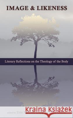 Image and Likeness: Literary Reflections on the Theology of the Body Erin McCole Cupp Ellen Gable 9780987915351 Full Quiver Publishing - książka