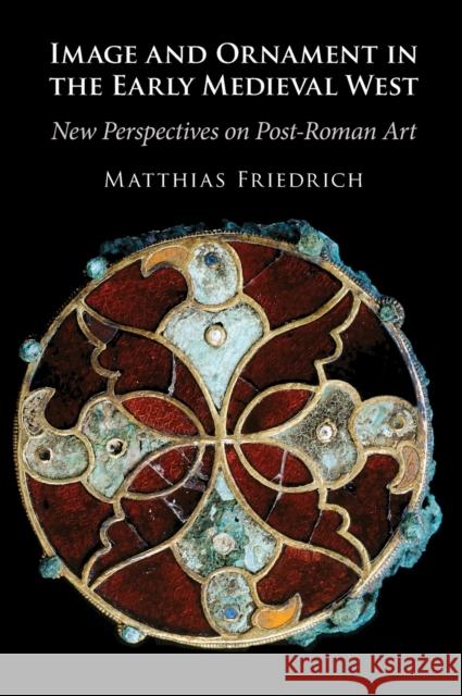 Image and Ornament in the Early Medieval West Matthias (Universitat Wien, Austria) Friedrich 9781009207775 Cambridge University Press - książka