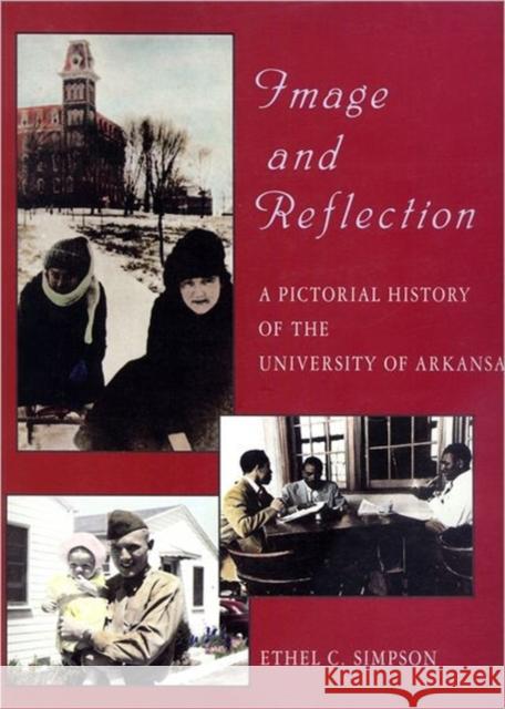 Image and Reflection: A Pictorial History of the University of Arkansas Simpson, Ethel 9781557281357 University of Arkansas Press - książka