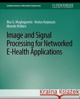 Image and Signal Processing for Networked eHealth Applications Ilias Maglogiannis Kostas Karpouzis Manolis Wallace 9783031004810 Springer International Publishing AG - książka