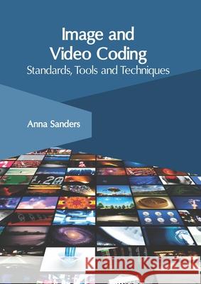 Image and Video Coding: Standards, Tools and Techniques Anna Sanders 9781632408419 Clanrye International - książka