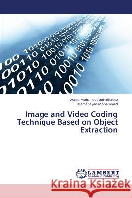 Image and Video Coding Technique Based on Object Extraction Mohamed Abd-Elhafiez Walaa               Sayed Mohammed Usama 9783846525265 LAP Lambert Academic Publishing - książka