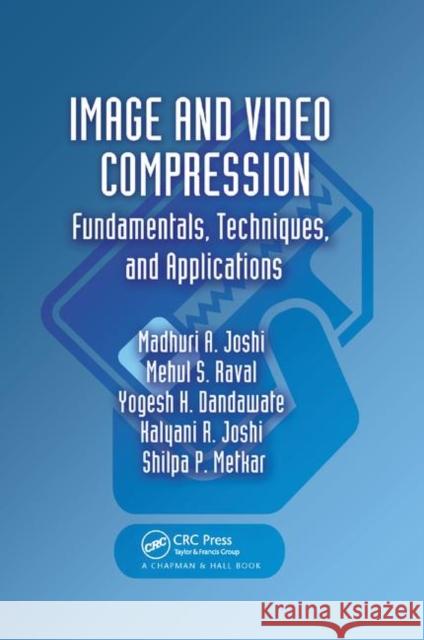 Image and Video Compression: Fundamentals, Techniques, and Applications Madhuri A. Joshi Mehul S. Raval Yogesh H. Dandawate 9780367378165 CRC Press - książka