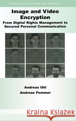 Image and Video Encryption: From Digital Rights Management to Secured Personal Communication Andreas Uhl Andreas Pommer A. Uhl 9780387234021 Springer - książka
