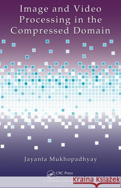 Image and Video Processing in the Compressed Domain Jayanta Mukhopadhyay 9781439829356 CRC Press - książka