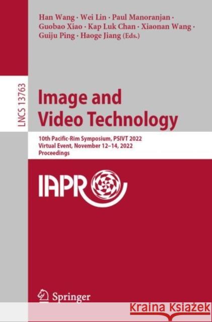 Image and Video Technology: 10th Pacific-Rim Symposium, PSIVT 2022, Virtual Event, November 12–14, 2022, Proceedings Han Wang Wei Lin Manoranjan Paul 9783031264306 Springer - książka