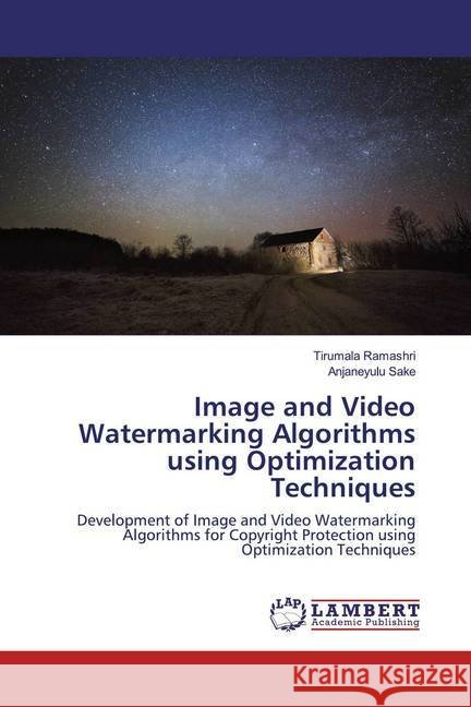 Image and Video Watermarking Algorithms using Optimization Techniques : Development of Image and Video Watermarking Algorithms for Copyright Protection using Optimization Techniques Sake, Anjaneyulu; Sake, Anjaneyulu 9786200306111 LAP Lambert Academic Publishing - książka