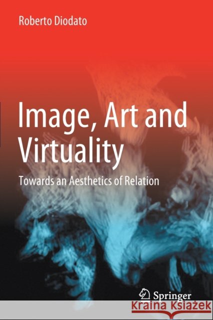Image, Art and Virtuality: Towards an Aesthetics of Relation Roberto Diodato 9783030677862 Springer - książka