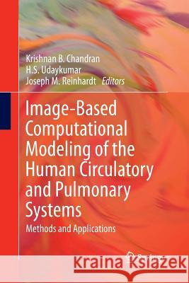 Image-Based Computational Modeling of the Human Circulatory and Pulmonary Systems: Methods and Applications Chandran, Krishnan B. 9781489981394 Springer - książka