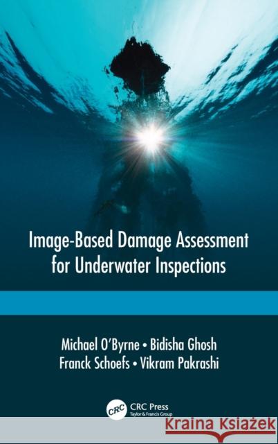 Image-Based Damage Assessment for Underwater Inspections Bidisha Ghosh Michael O'Byrne Franck Schoefs 9781138031869 CRC Press - książka