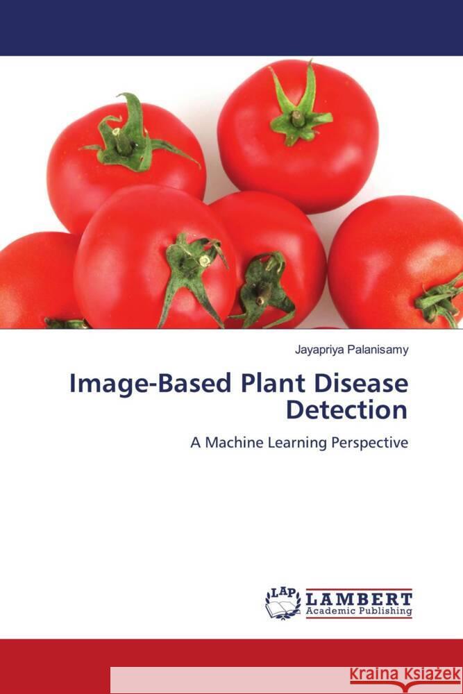 Image-Based Plant Disease Detection Palanisamy, Jayapriya 9786208429010 LAP Lambert Academic Publishing - książka