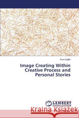 Image Creating Within Creative Process and Personal Stories Sa L. K. Esra 9783659680717 LAP Lambert Academic Publishing - książka