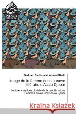 Image de la femme dans l'oeuvre littéraire d'Assia Djebar Saddam M. Ahmed Khalil, Saddam 9786202357630 Noor Publishing - książka