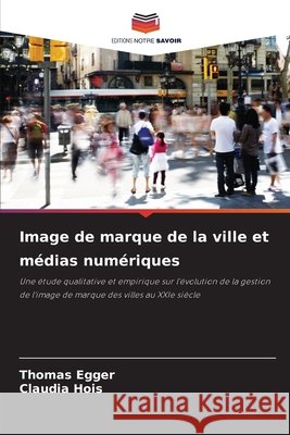 Image de marque de la ville et m?dias num?riques Thomas Egger Claudia Hois 9786209826306 Editions Notre Savoir - książka
