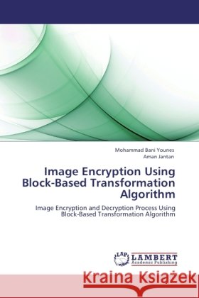 Image Encryption Using Block-Based Transformation Algorithm Bani Younes, Mohammad, Jantan, Aman 9783846512722 LAP Lambert Academic Publishing - książka