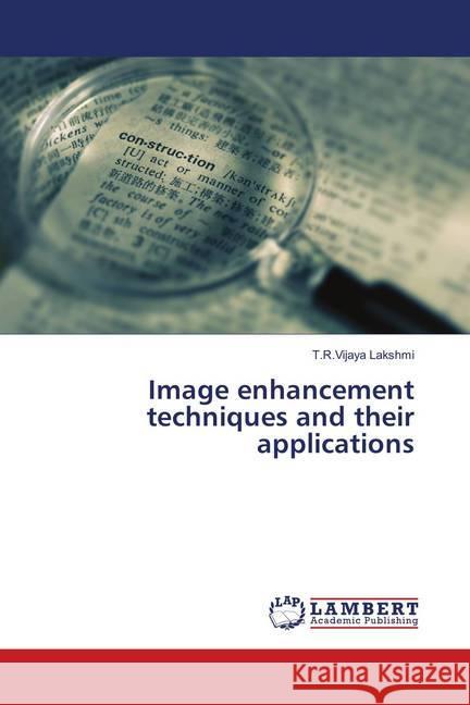 Image enhancement techniques and their applications Lakshmi, T.R.Vijaya 9786139833399 LAP Lambert Academic Publishing - książka