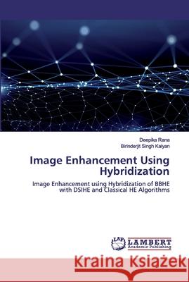 Image Enhancement Using Hybridization Rana, Deepika 9786202514750 LAP Lambert Academic Publishing - książka