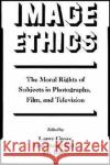 Image Ethics: The Moral Rights of Subjects in Photographs, Film, and Television Gross, Larry 9780195067804 Oxford University Press