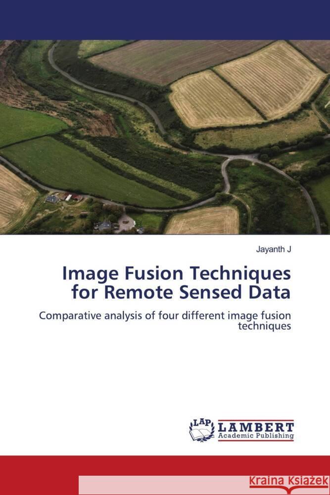 Image Fusion Techniques for Remote Sensed Data J, Jayanth 9783844393149 LAP Lambert Academic Publishing - książka