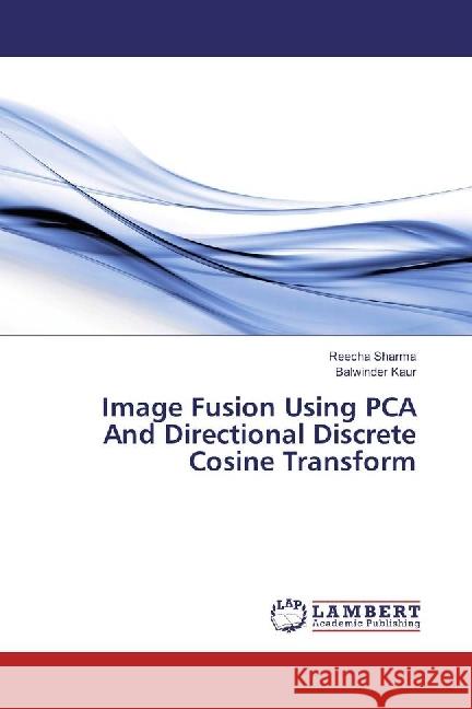 Image Fusion Using PCA And Directional Discrete Cosine Transform Sharma, Reecha; Kaur, Balwinder 9786202005869 LAP Lambert Academic Publishing - książka