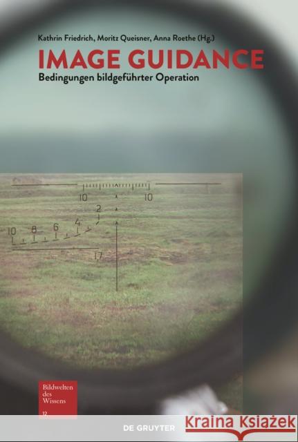 Image Guidance : Bedingungen bildgeführter Operation Kathrin Friedrich Moritz Queisner Anna Roethe 9783110457940 de Gruyter - książka