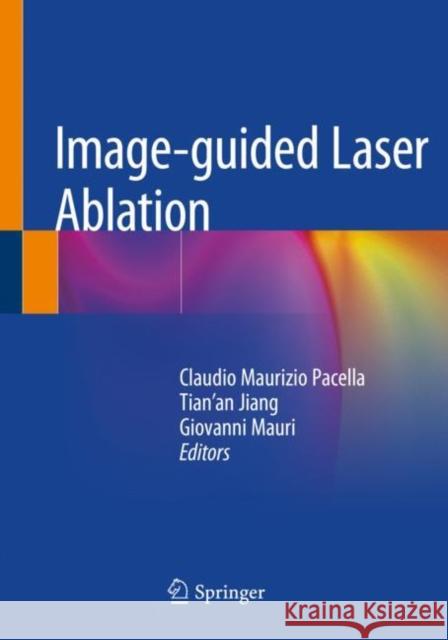 Image-Guided Laser Ablation Claudio Maurizio Pacella Tian'an Jiang Giovanni Mauri 9783030217501 Springer - książka