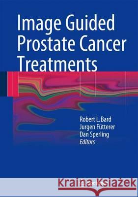 Image Guided Prostate Cancer Treatments Robert L. Bard, Jurgen J. Fütterer, Dan Sperling 9783642404283 Springer-Verlag Berlin and Heidelberg GmbH &  - książka