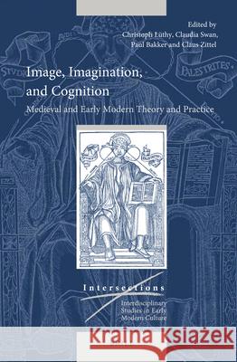 Image, Imagination, and Cognition: Medieval and Early Modern Theory and Practice Christoph Luthy, Claudia Swan, Paul J. J. M. Bakker, Claus Zittel 9789004365735 Brill - książka