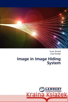 Image in Image Hiding System Ahmed Suad, George Loay 9783846528341 LAP Lambert Academic Publishing - książka