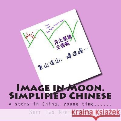 Image in Moon. Simplified Chinese: A Story in China, Young Time...... MS Suet Fan Regina Wong 9781512381764 Createspace - książka