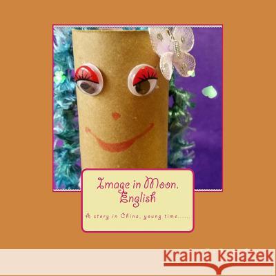 Image in Moon.English: A story in China, young time...... Wong, Suet Fan Regina 9781512122541 Createspace - książka