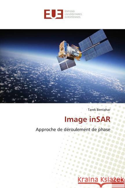 Image inSAR : Approche de déroulement de phase Bentahar, Tarek 9786139515776 Éditions universitaires européennes - książka