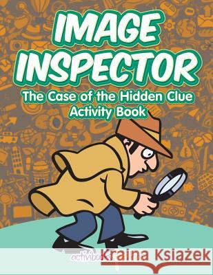 Image Inspector: The Case of the Hidden Clue Activity Book Activibooks For Kids   9781683213611 Activibooks for Kids - książka