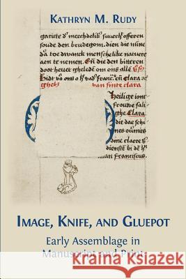 Image, Knife, and Gluepot: Early Assemblage in Manuscript and Print Kathryn M Rudy 9781783745166 Open Book Publishers - książka